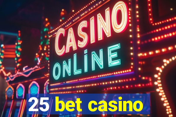 25 bet casino